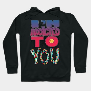 I'm Addicted To You Hoodie